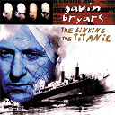 Gavin Bryars / Gavin Bryars Ensemble - Bryars: the sinking of the titanic
