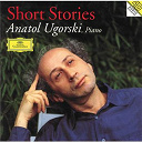 Alexander Scriabin / Anatol Ugorski / Carl Maria Von Weber / Claude Debussy / Felix Mendelssohn / Ferruccio Busoni / Franz Liszt / Fr&eacute;d&eacute;ric Chopin / Robert Schumann / Serge Rachmaninov - Ugorski: short stories