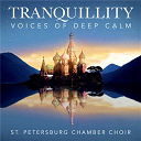 Alexander Gretchaninov / Anatole Konstantinovich Liadov / Anonymous / Paul Mealor / Pavel Grigorievitch Tchesnokov / Piotr Ilyitch Tcha&iuml;kovski / Serge Rachmaninov / St Petersburg Chamber Choir / Traditional / Vasily Kalinnikov / Victor Kalinnikov - Tranquillity - voices of deep calm