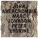 John Abercrombie / Marc Johnson / Peter Erskine - John abercrombie / marc johnson / peter erskine