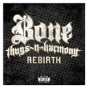 Bone Thugs-N-Harmony - Rebirth (explicit version)