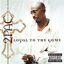 Tupac Shakur (2 Pac) - loyal to the game