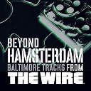 Bossman / Diablo / Dirty Hartz / Dj Technics / Domaje / Lafayette Gilchrist / Mullyman / Ogun / Rod Lee / The Get' Em Mamis / Tyree Colion / Wire - Beyond hamsterdam, baltimore tracks from the wire