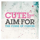 Cute Is What We Aim For - The curse of curves (digital download)