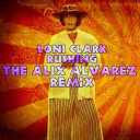 Loni Clark - Rushing - alix alvarez remix