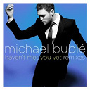 Michael Bubl&eacute; - Haven't met you yet