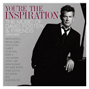 Andrea Bocelli / Blake Shelton / Boz Scaggs / Brian Mc Knight / Charice / Cheryl Lynn / C&eacute;line Dion / Friends / Josh Groban / Katharine Mcphee / Michael Bubl&eacute; / Peter Cetera / Ren&eacute;e Olstead / Seal / You're The Inspiration The Music Of David Foster - You're the inspiration the music of david foster & friends (deluxe)