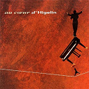Jacques Higelin - Au coeur de jacques higelin