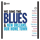 Compilation - We Sing The Blues/New Orleans Our Home Town