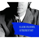 Claude Fran&ccedil;ois - Claude fran&ccedil;ois, autrement dit