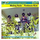 Wailing Souls - Fire house rock