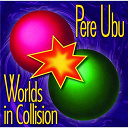 Pere Ubu - Worlds in collision