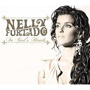 Nelly Furtado - In god's hands