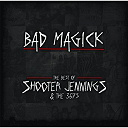 Shooter Jennings - Bad magick - the best of shooter jennings & the 357's