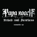 Papa Roach - Naked and fearless ? acoustic ep