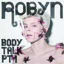 Robyn - Body talk pt. 1