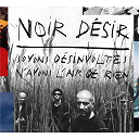Noir Desir - Soyons desinvoltes, n'ayons l'air de rien