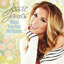 Jessie James - When you say my name