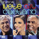 Caetano Veloso / Gilberto Gil / Ivete Sangalo - Especial ivete, gil e caetano