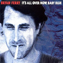 Bryan Ferry - It's all over now baby blue