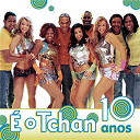 E O Tchan - Os Dez Anos Do &Eacute; O Tchan
