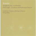 Alexandre Borodine / Enrique B&aacute;tiz / The State Of Mexico Symphony Orchestra - Borodin: symphony no.2, prince igor excerpts
