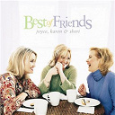 Joyce / Karen / Sheri - Best of friends
