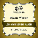 Wayne Watson - Long way from the manger (studio track)