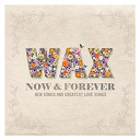 Wax - Now and forever