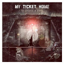 My Ticket Home - To create a cure