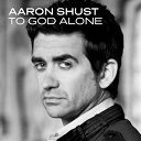 Aaron Shust - To god alone