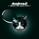 Deadmau5 - > album title goes here 