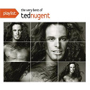 Ted Nugent - Playlist: the very best of ted nugent