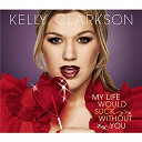 Kelly Clarkson - My life would suck without you