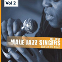 Babs Gonzales / Billy Eckstine / Bing Crosby / Bobby Scott / Chet Baker / Connie Boswell / Joe Turner / Joe Williams / Johnny Hartman / Johnny Mercer / King Pleasure / Little Jimmy Scott / Louis Armstrong / Mark Murphy / Mel Torm / Mose Allison / Nat King Cole / Nicholas Brothers / Oscar Peterson / Tommy Wolf - Male jazz singers, vol.2 (my one and only love)