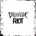Bullet For My Valentine - Riot
