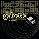 Galactic - We love 'em tonight (live at tipitina's)