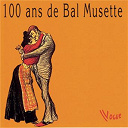Aimable / Andr&eacute; Blot / Armand Lassagne / Augusto Baldi / Charles Verstraete / Colette Renard / Edouard Duleu / Frehel / Georgette Plana / Georgius / Gus Viseur / Jo Privat / Luc Harvet / Marcel Mouloudji / &Eacute;tienne Lorin - 100 ans de bal musette