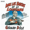 G&eacute;rard D&ocirc;le - Dans les bayous de la louisiane : 12 new songs in the cajun creole style