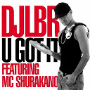 Dj Lbr - U got it (feat. mc shurakano)