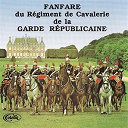 Fanfare Du R&eacute;giment De Cavalerie De La Garde R&eacute;publicaine - Fanfare Du R&eacute;giment De Cavalerie De La Garde R&eacute;publicaine