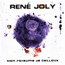 Ren&eacute; Joly - Mon royaume de cailloux