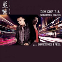 Dim Chris / Sebastien Drums - Sometimes i feel
