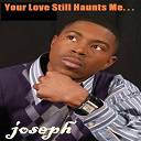 Joseph - Your love still haunts me