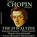 Arturo Benedetti Michelangeli / Dinu Lipatti / Regina Smendzianka / Samson Fran&ccedil;ois - Chopin, vol. 6 : the 19 waltzes (award winners)
