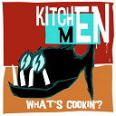 Kitchenmen - What's cookin?