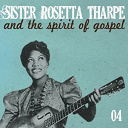 Sister Rosetta Tharpe - Sister rosetta tharpe and the spirit of gospel (vol. 4)