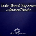 Carlos Rivera / Tony Brown - Make me wonder