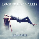 L&eacute;a Castel - Larguer les amarres
