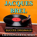 Jacques Brel - Chansons fran&ccedil;aises (succ&egrave;s originaux)
